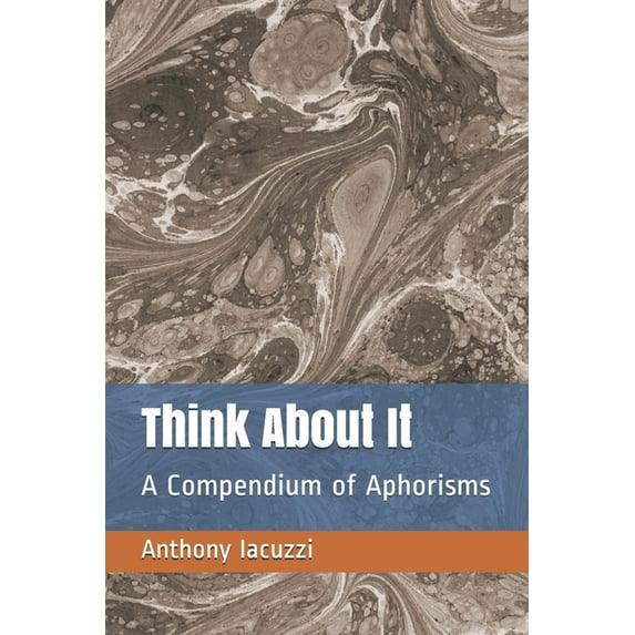 Think About It: A Compendium of Aphorisms (Paperback)