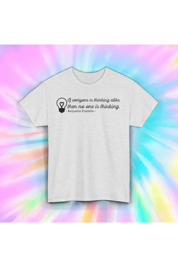 Think Alike T-Shirt, Benjamin Franklin Quote, Inspirational Graphic