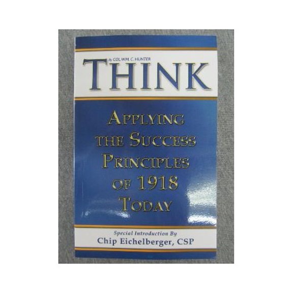 Pre-Owned Think: Applying The Success Principles Of 1918 Today Paperback Col. WM. C. Hunter