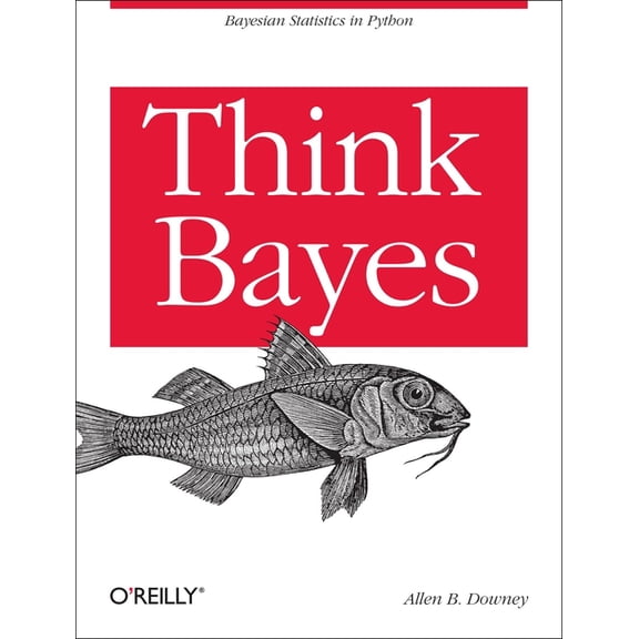 Think Bayes: Bayesian Statistics in Python (Paperback) by Allen Downey