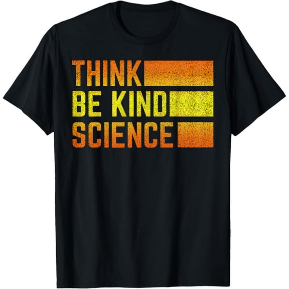 Think Be Kind Science Lover Scientist Science Teacher Unisex T-Shirt