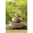 thumbnail image 1 of Think, Believe, Receive: Three Steps to an Amazing Life (Paperback), 1 of 1