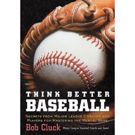 Pre-Owned Think Better Baseball: Secrets from Major League Coaches and Players for Mastering the Mental Game (Paperback) 0809297140 9780809297146