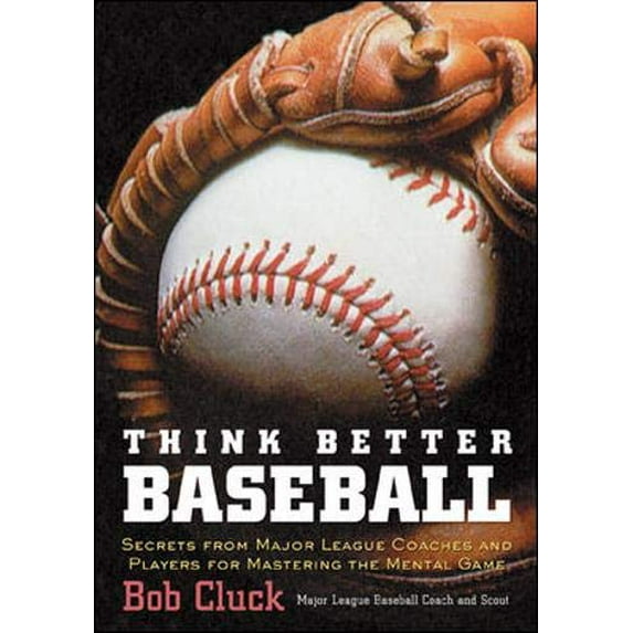 Pre-Owned Think Better Baseball: Secrets from Major League Coaches and Players for Mastering the Mental Game (Paperback) 0809297140 9780809297146