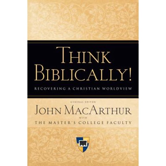 Pre-Owned Think Biblically!: Recovering a Christian Worldview (Hardcover) 1581344120 9781581344127