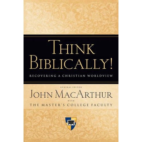 Pre-Owned Think Biblically!: Recovering a Christian Worldview (Hardcover) 1581344120 9781581344127