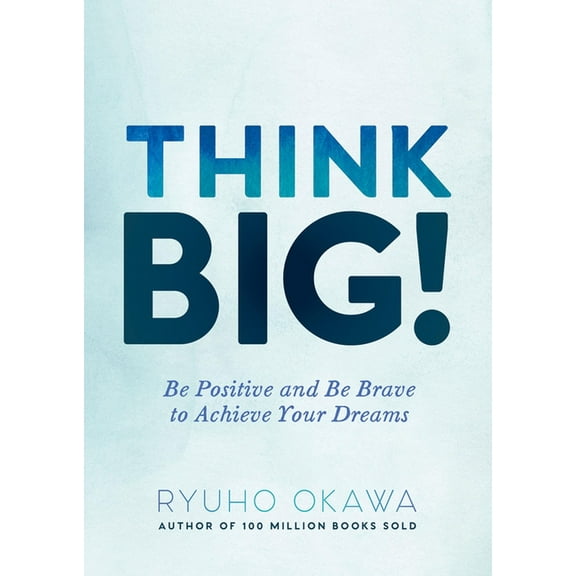 Think Big!: Be Positive and Be Brave to Achieve Your Dreams, (Paperback)
