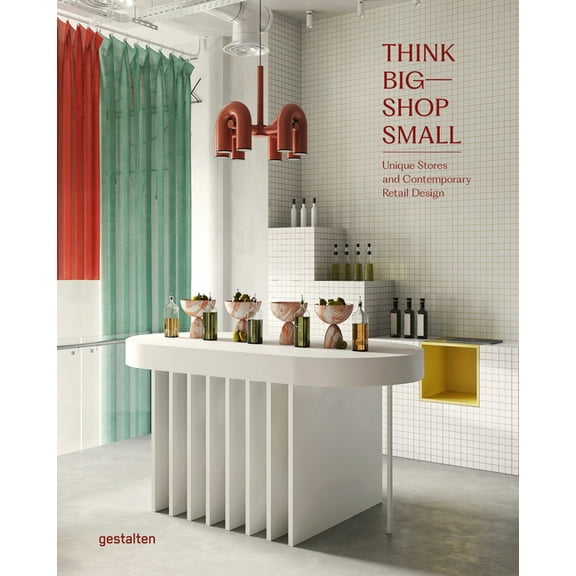 Think Big--Shop Small: Unique Stores and Contemporary Retail Design (Hardcover)