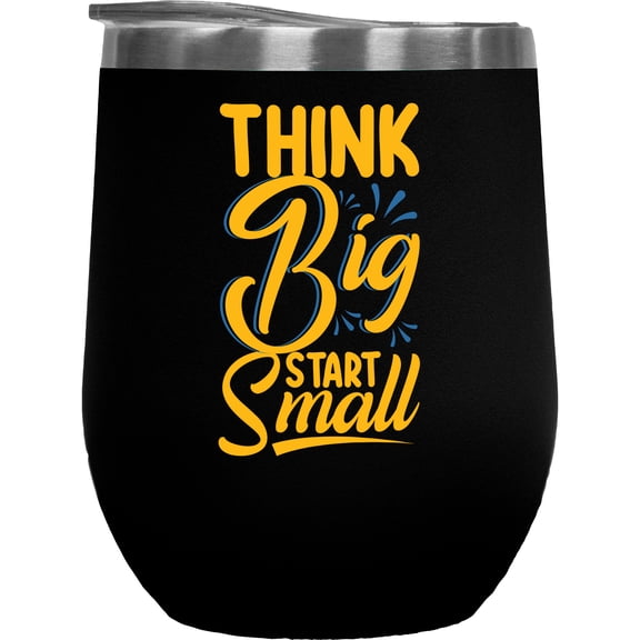 Think Big Start Small, Black 12oz Wine Tumbler