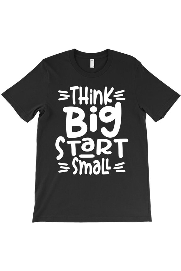 Think Big Start Small Funny Motivational Gift Inspirational H47938 Unisex T-Shirt, Up to 5XL Available