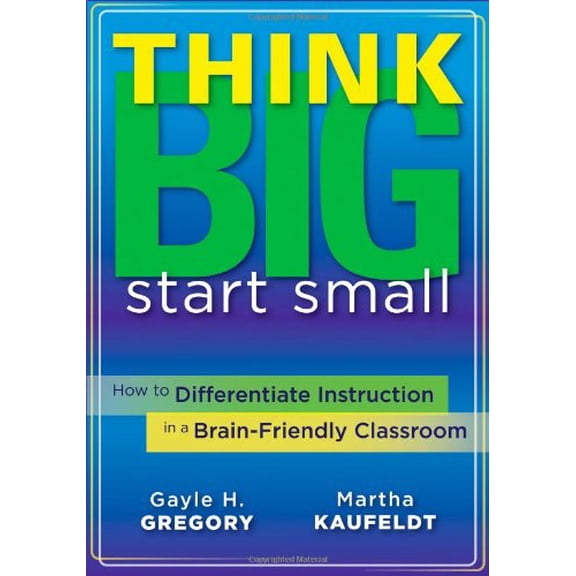 Pre-Owned Think Big, Start Small: How to Differentiate Instruction in a Brain-Friendly Classroom (Paperback) 1935543067 9781935543060