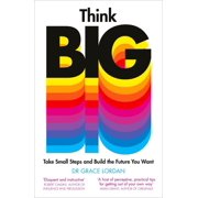 Think Big Take Small Steps and Build the Future You Want, Paperback