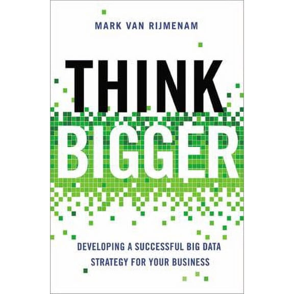 Pre-Owned Think Bigger: Developing a Successful Big Data Strategy for Your Business (Hardcover) 0814434150 9780814434154