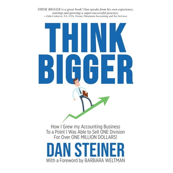 Think Bigger: How I Grew my Accounting Business to a Point I was able to Sell ONE DIVISION for Over ONE MILLION DOLLARS!, (Hardcover)