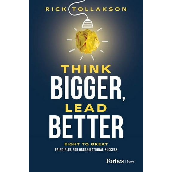 Think Bigger, Lead Better: Eight to Great Principles for Organizational Success, (Hardcover)