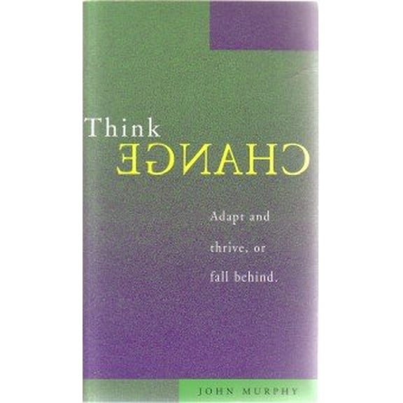 Pre-Owned Think Change Adapt and Thrve, or Fall Behind (Paperback) 1880461536 9781880461532