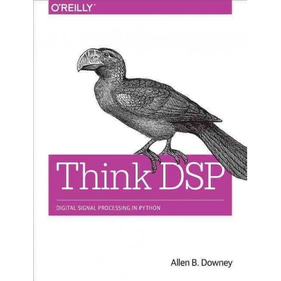 Think DSP: Digital Signal Processing in Python (Paperback)