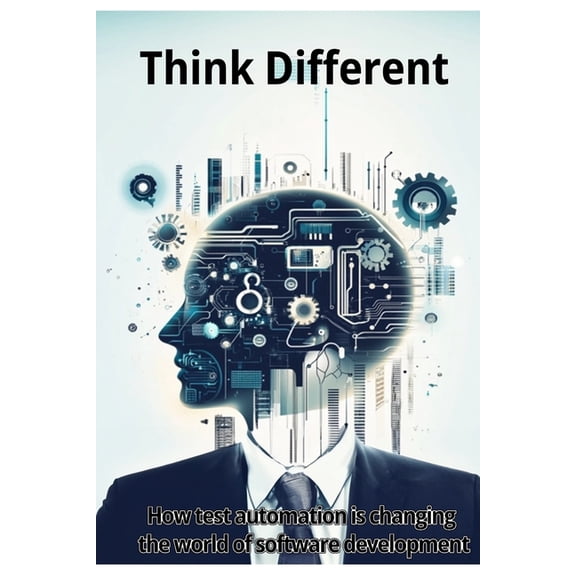 Think Different: How test automation is changing the world of software development, (Paperback)