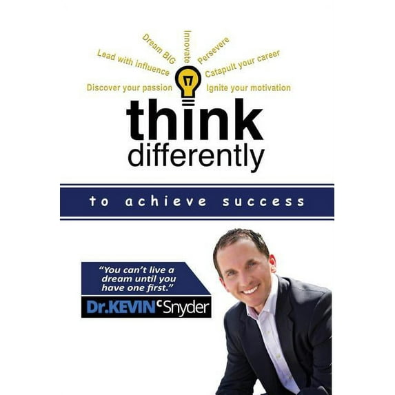 Think Differently to Achieve Success (Hardcover) by Kevin C Snyder
