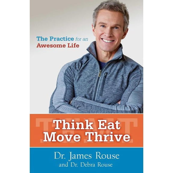 Think Eat Move Thrive: The Practice for an Awesome Life, (Paperback)