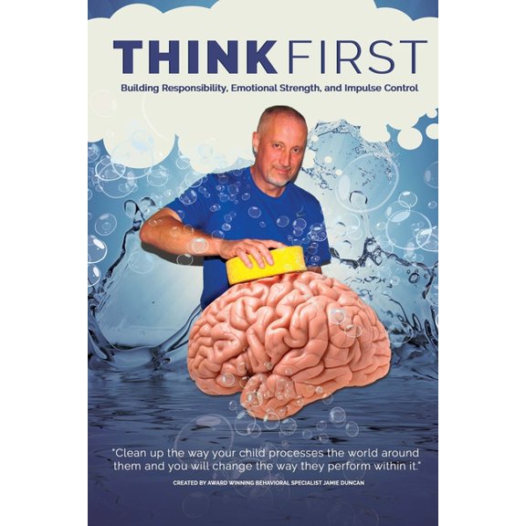 Think First : Building Responsibility, Emotional Strength, and Impulse Control (Paperback)