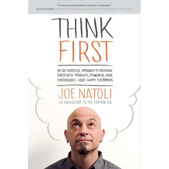 Think First: My No-Nonsense Approach to Creating Successful Products, Memorable User Exp, (Paperback)