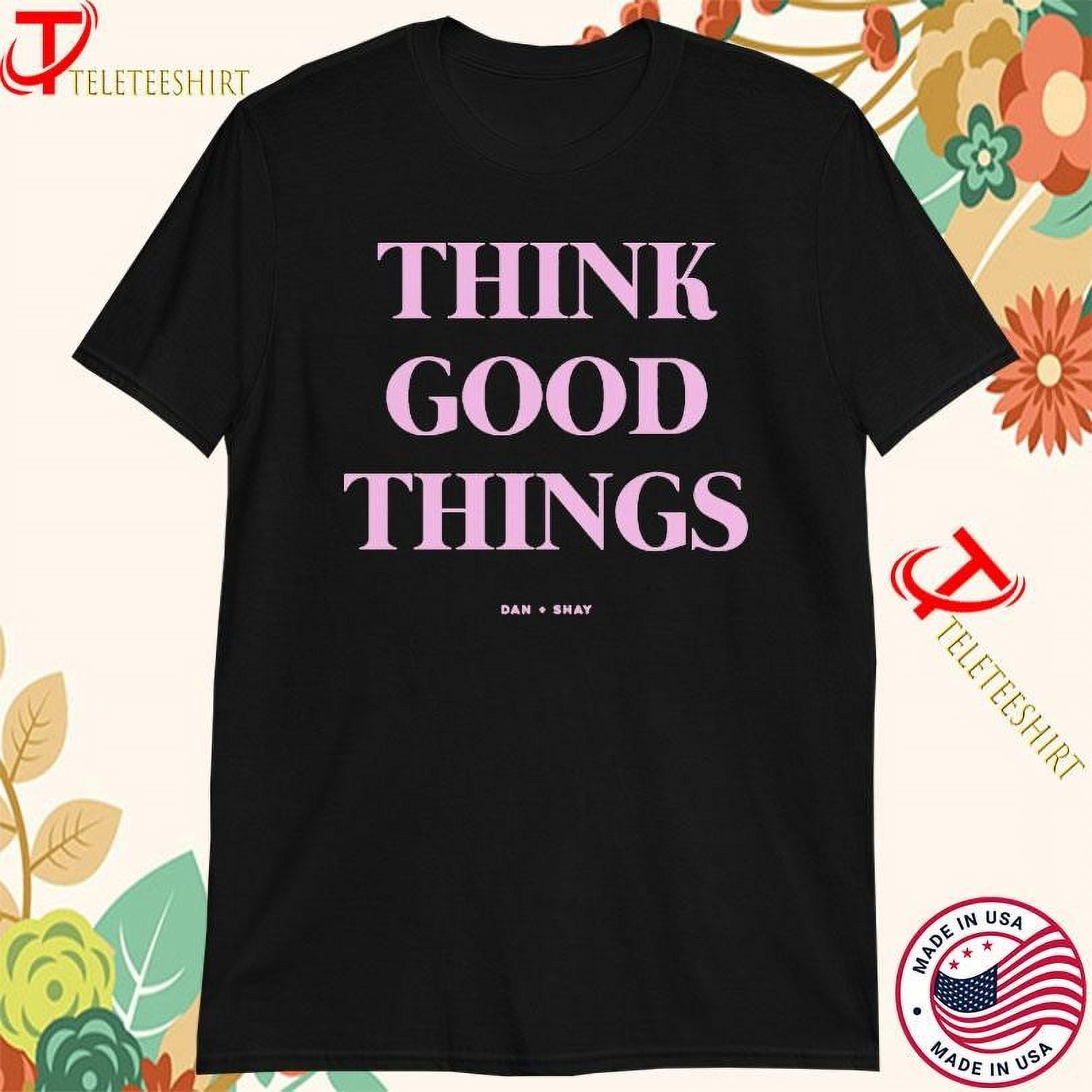 Think Good Things Dan + Shay Tshirts