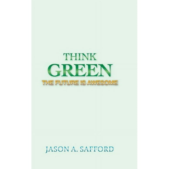 Think Green : The Future Is Awesome (Hardcover)