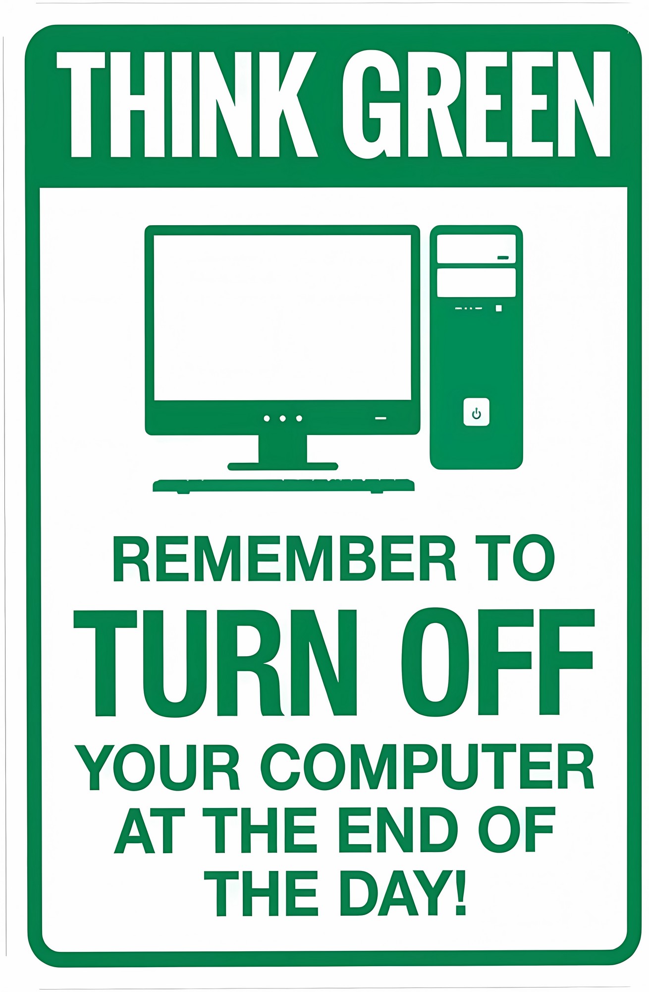 Think Green Turn Off Computer At End Of Day Warning Sign - 8"x12 ...