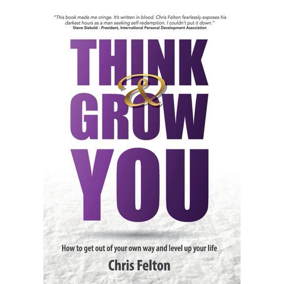 Think & Grow You: How to Get Out of Your Own Way and Level Up Your Life, (Hardcover)