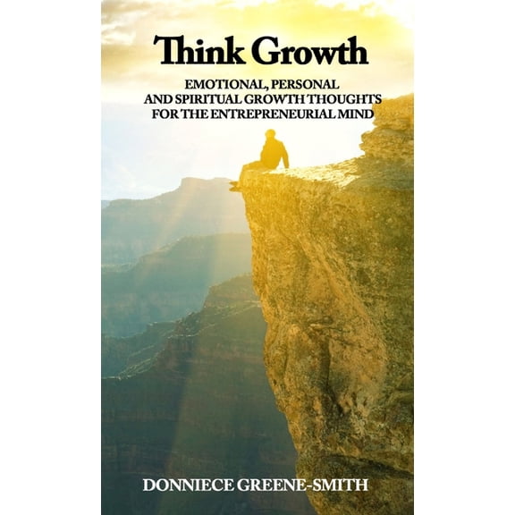 Think Growth - Emotional, Personal and Spiritual Growth Thoughts for Entrepreneurs, (Paperback)