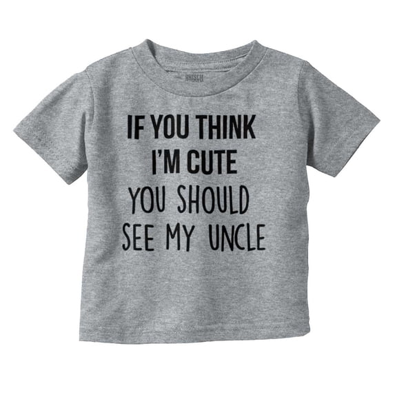 Think Im Cute See My Uncle Toddler Boy Girl T Shirt Infant Toddler Brisco Brands 18M