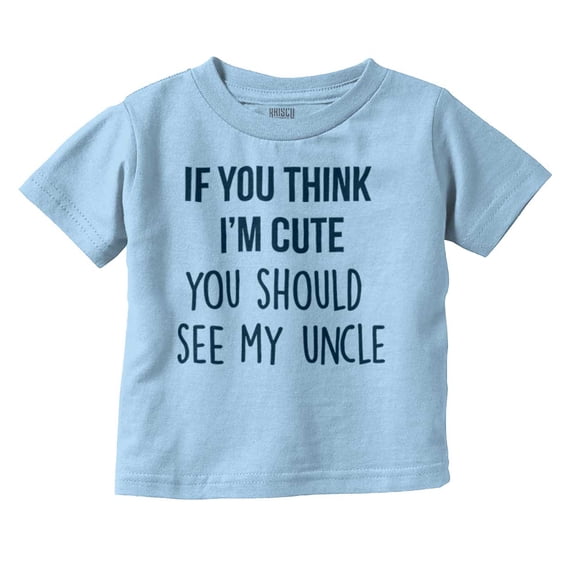 Think Im Cute See My Uncle Toddler Boy Girl T Shirt Infant Toddler Brisco Brands 4T