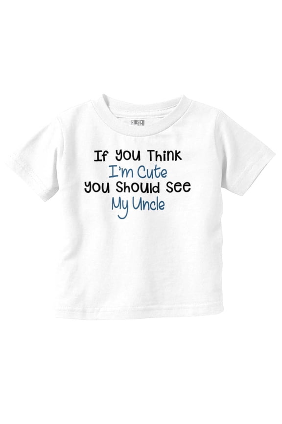 Think Im Cute You Should See Uncle Toddler Boy Girl T Shirt Infant Toddler Brisco Brands 2T