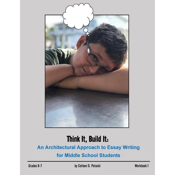 Think It, Build It: An Architectural Approach to Essay Writing for Middle School Students, (Paperback)