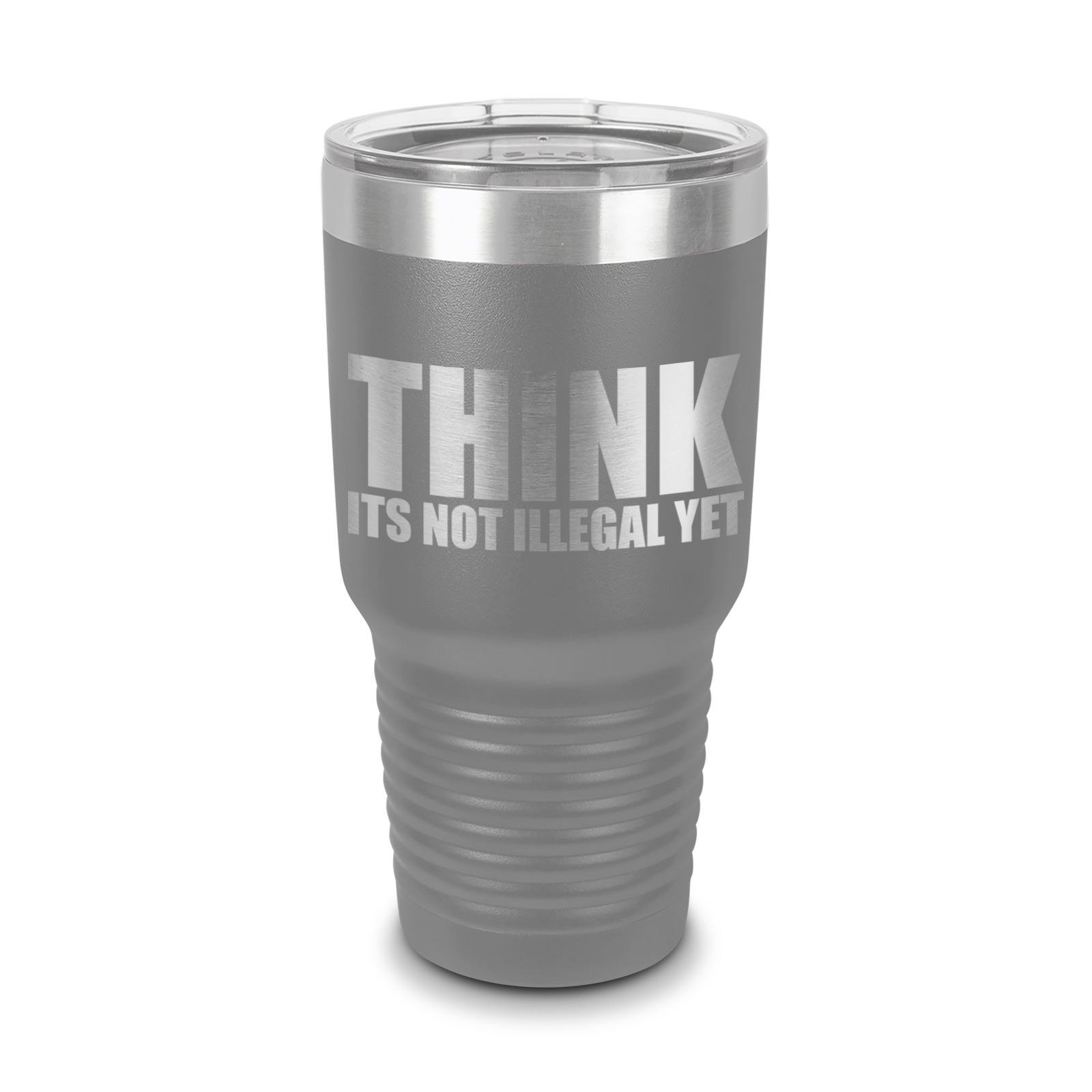 Think Its Not Illegal Yet Tumbler 30 oz - Laser Engraved w/ Clear Lid ...