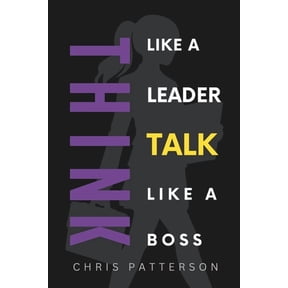 Think Like a Leader Think Like A Leader, Talk Like A Boss: Communicate Clearly, Lead Powerfully & Build Teams That Perform, (Paperback)