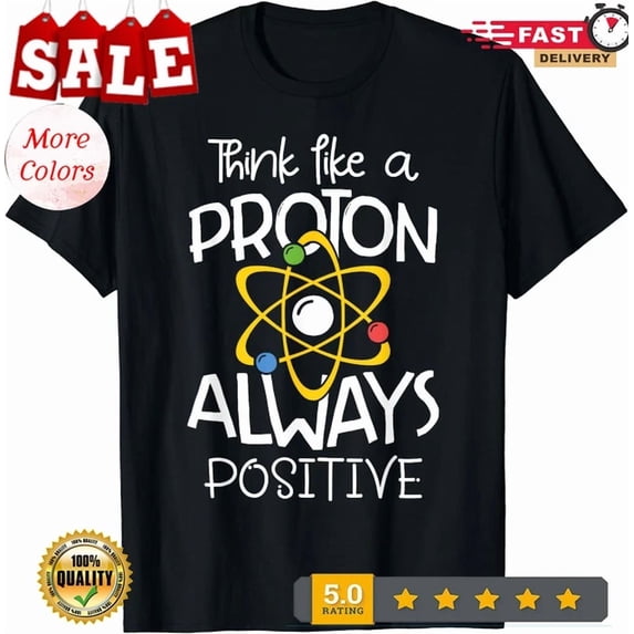 Proton Graphic Think Like A Proton Always Positive Science T-Shirt - Walmart.com