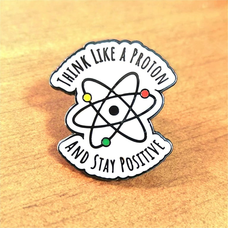 Think Like A Proton And Maintain A Positive Science Enamel Pin Brooch Metal Walmart