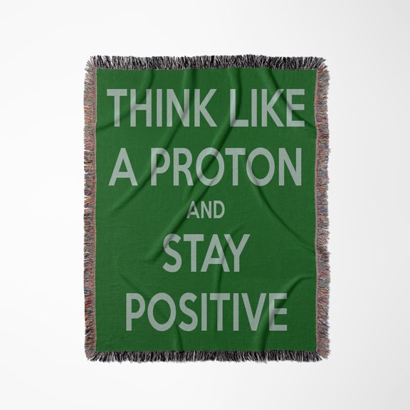 Think Like A Proton And Stay Positive, Green, Woven Blanket