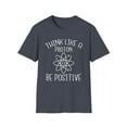 thumbnail image 1 of Think Like A Proton Be Positive Humor Tee, 1 of 4