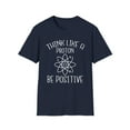 thumbnail image 1 of Think Like A Proton Be Positive Humor Tee, 1 of 4