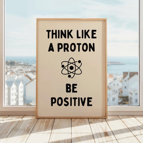 Think Like A Proton Be Positive Print, Funny Science Poster, Nerdy Classroom Wall Art, Stem Student Poster, Beige & Black, Poster Only