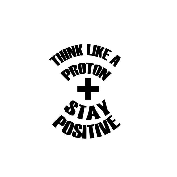 Think Like A Proton Stay Positive (Paperback)