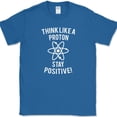thumbnail image 1 of Think Like A Proton Stay Positive T-Shirt Funny Science Atom School Humor Tee - Royal Blue, M, 1 of 1