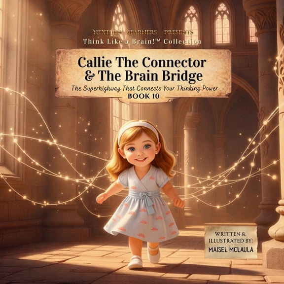 Think Like a Brain!: The Brainy Bunch Callie the Connector & The Brain Bridge: The Superhighway That Connects Your Thinking Power, Book 10, (Paperback)