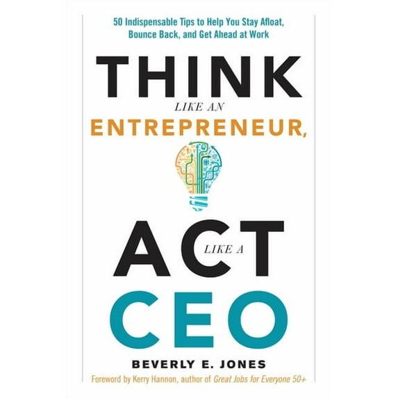 Think Like an Entrepreneur, ACT Like a CEO: 50 Indispensable Tips to Help You Stay Afloat, Bounce Back, and Get Ahead at, (Paperback)