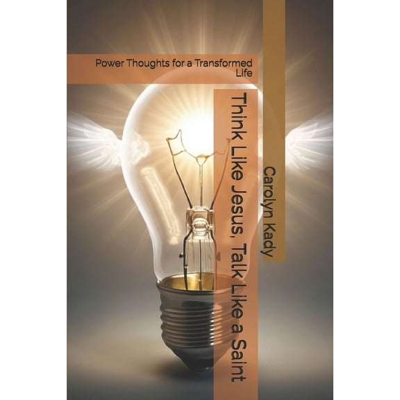 Think Like Jesus, Talk Like a Saint: Power Thoughts for a Transformed Life, (Paperback)