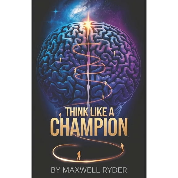 Think Like a Champion: Building the Mindset for Unbreakable Success, (Paperback)
