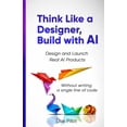 thumbnail image 1 of AI for UX Designers(tm) Think Like a Designer, Build with AI: Design and Launch Real AI Products Without Writing a Single Line of Code, Book 4, (Paperback), 1 of 1